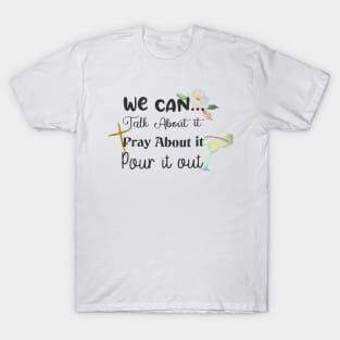 Pour it out, Talk it out T-Shirt